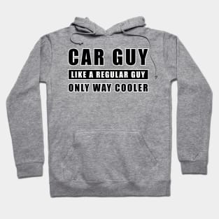 Car Guy Like A Regular Guy Only Way Cooler - Funny Car Quote Hoodie